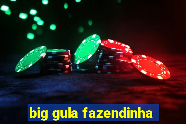 big gula fazendinha